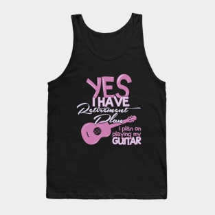 Retirement Plan Playing My Guitar t-shirt Tank Top